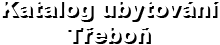 Katalog ubytování Třeboň Katalog ubytování Třeboň
